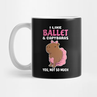 I Like Ballet and Capybaras you not so much cartoon Mug